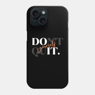 Don't Quit Yourself Dark Version Phone Case