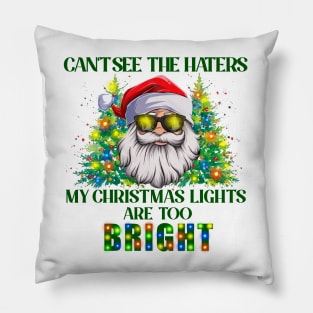 Can't See The Haters My Christmas Lights Are Too Bright Pillow