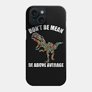 Funny Don't be mean be above average math dot Colorful t-rex Gift Phone Case