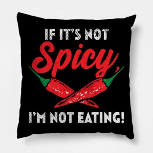 If It's Not Spicy I'm Not Eating! Pillow