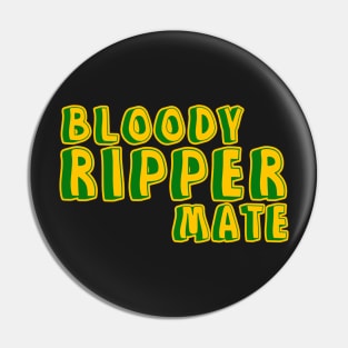 Bloody ripper mate Australian aussie slang Pin