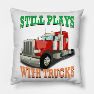 Still Plays With Trucks Semi Truck Trucker Novelty Gift Pillow