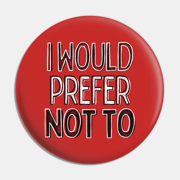 I Would Prefer Not To - Nerdy Intellectual Design Pin by DankFutura