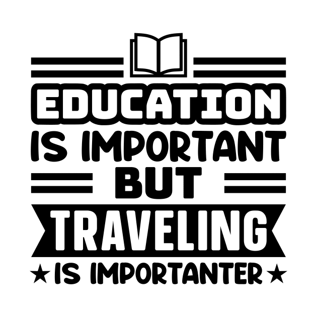 Education is important, but traveling is importanter by colorsplash