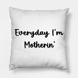 Everyday I'm Motherin' Motherhood Mom Life Mothers Day Gifts  Funny Mom Pillow