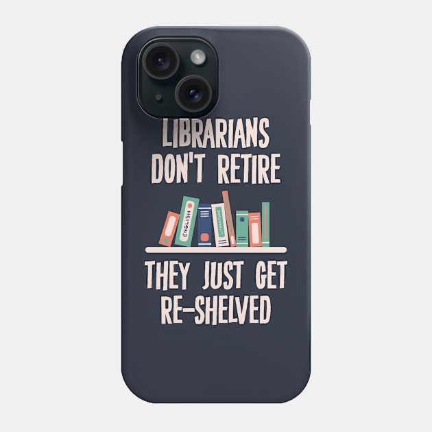 Librarians Don't Retire Phone Case by storyofluke