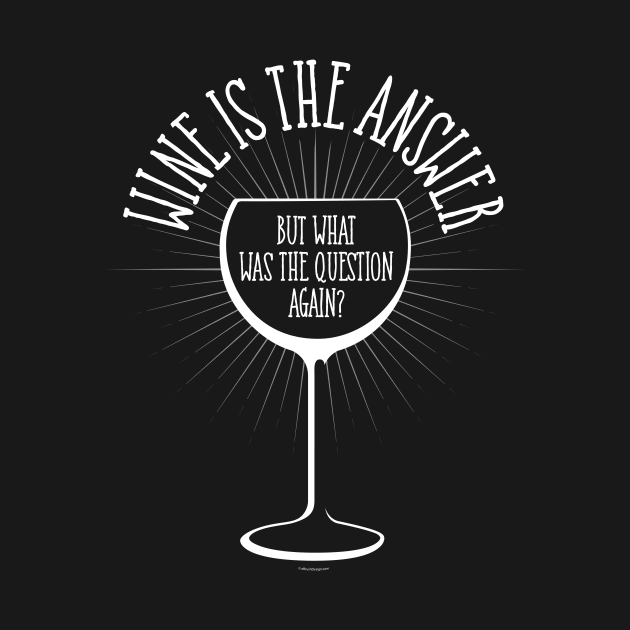 Wine Is The Answer by eBrushDesign