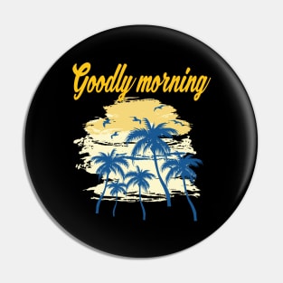 Goodly morning Classic Pin