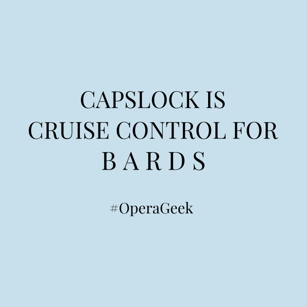 Capslock is Cruise Control for Bards by TheOperaGeek