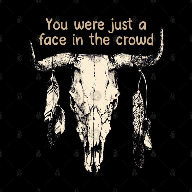 You Were Just A Face In The Crowd Bull Quotes Feathers by Creative feather