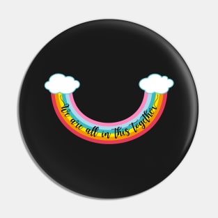 We are all in this together, rainbow smile Pin