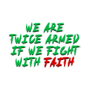 we are twice armed if we fight with faith T-Shirt