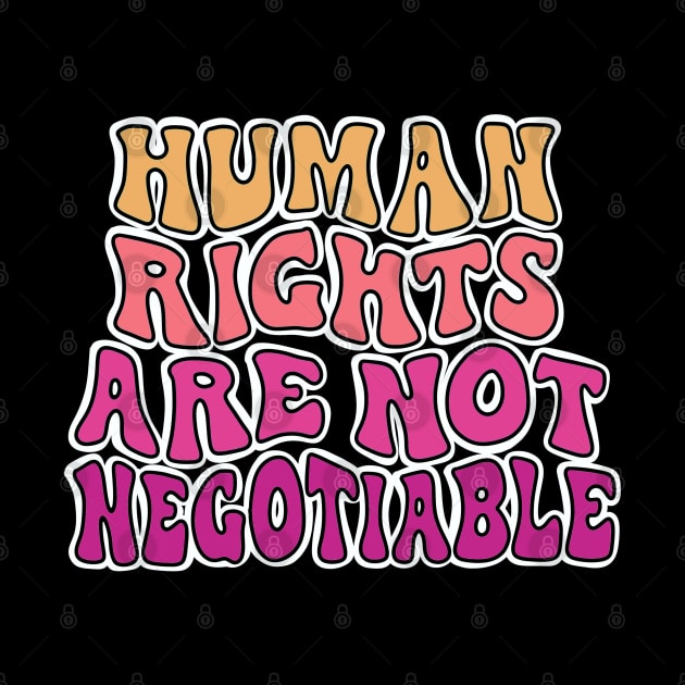 Human Rights Are Not Negotiable. by alexhefe