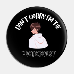 Don't Worry I'm The Protagonist Pin