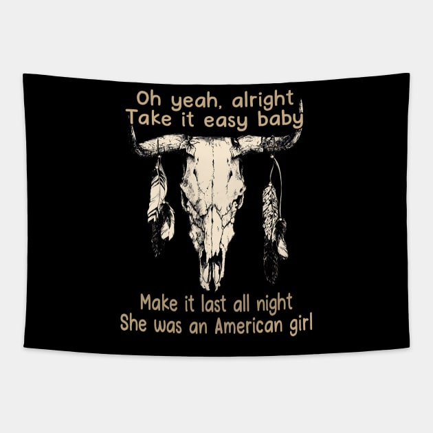 Oh Yeah, Alright. Take It Easy Baby Make It Last All Night She Was An American Girl Bull Quotes Feathers Tapestry by Creative feather
