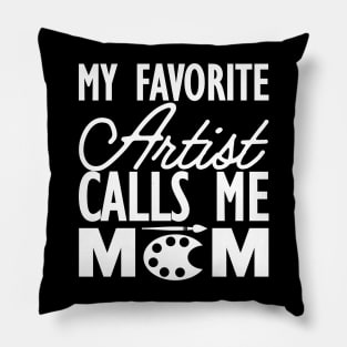 Artist Mom - My favorite calls me mom w Pillow