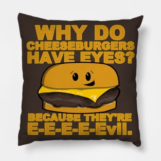 Why Do Cheeseburgers Have Eyes? Because They're E-E-E-Evil. Pillow