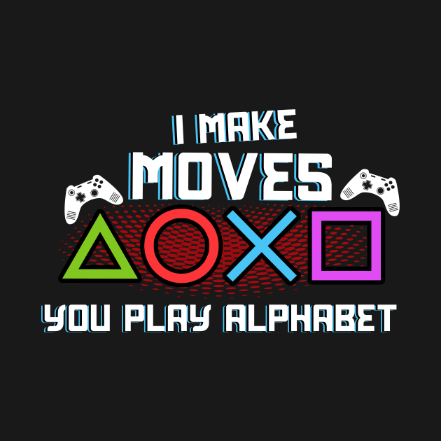 I Make Moves You Play Alphabet by Hip City Merch