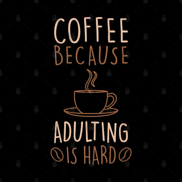 COFFEE LOVER COFFEE BECAUSE ADULTING IS HARD by JWOLF