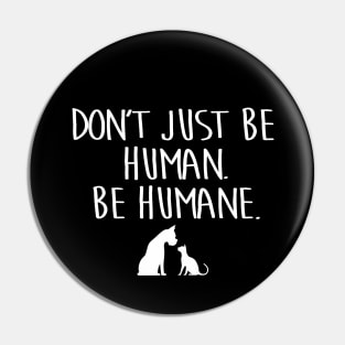 BE HUMANE. Pin