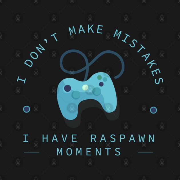 I Don't Make Mistakes; I Have Respawn Moments by StarDash_World