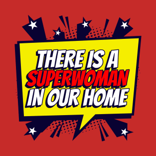 There Is A Super Woman In Our Home, Super Mom design, Happy Mother's Day, Best Mom, Gift For Mom, Gift For Mom To Be, Gift For Her, Mother's Day gift, Trendy T-Shirt T-Shirt