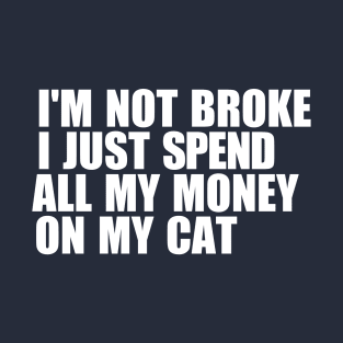 I Spend All My Money On My Cat T-Shirt