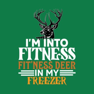 I'm Into Fitness Deer Freezer Funny Hunter Dad T-Shirt