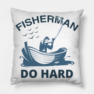 FISHERMAN DO HARD Pillow