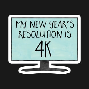 My New Year's Resolution is 4K - funny, joke, pun, gift T-Shirt