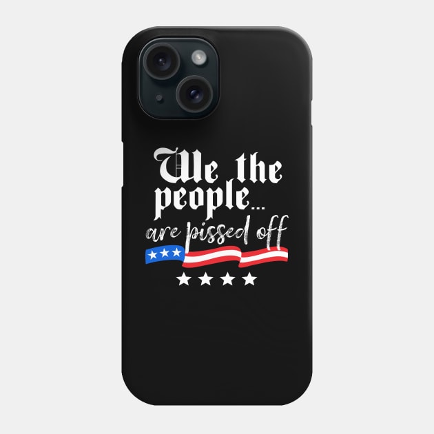 We The People Are Pissed Off Phone Case by DetourShirts