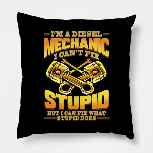 Diesel Mechanic I Can't Fix Stupid Trucker Pillow by ChrisselDesigns