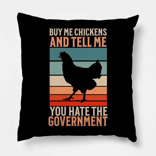 Buy Me Chickens And Tell Me You Hate The Government Pillow by The Jackalope Clothing Co.