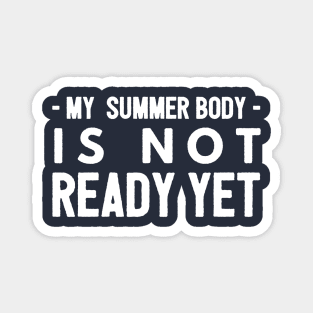 My summer body is not ready yet Magnet