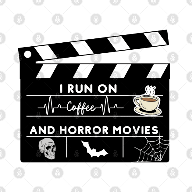 I Run On Coffee And Horror Movies by bymetrend