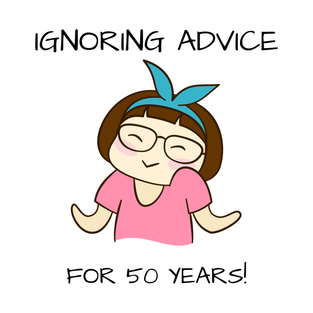 Ignoring Advice 50th Birthday by yassinebd