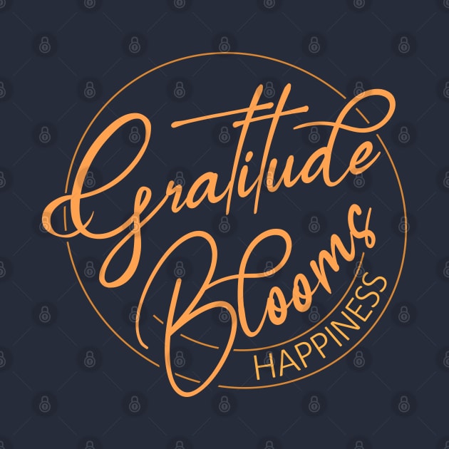 Gratitude Blooms Happiness | Wear Your Gratitude Quote by FlyingWhale369