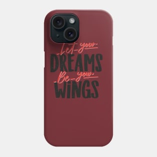 Let Your Dream Be Your Wings Phone Case