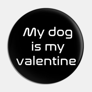 My dog is my valentine Pin