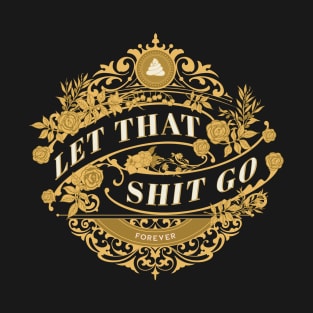 Let that shit go T-Shirt