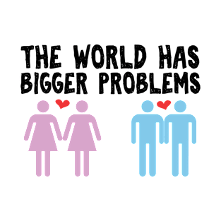 The world has bigger problems than boys who kiss boys and girls who kiss girls T-Shirt