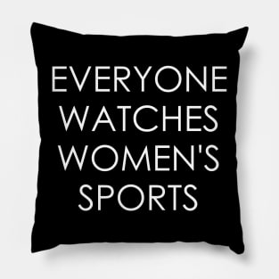 Everyone Watches Women's Sports Pillow