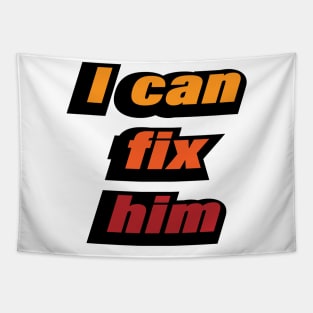 I can fix him - relationship quote Tapestry