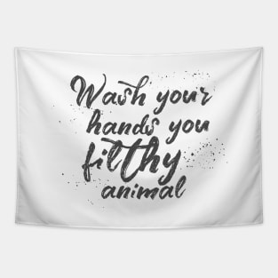 Wash your hands you filthy animal Tapestry