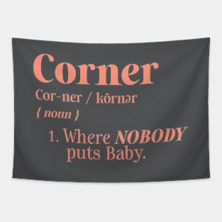 Corner Definition Where Nobody Puts Baby Tapestry