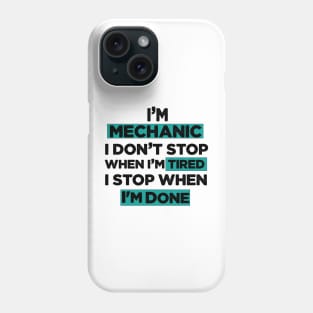 Im Mechanic I don't Stop when I'm Tired I Stop When I'm Done Phone Case