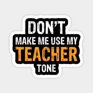 Don't Make Me Use My Teacher Tone Magnet