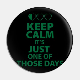 Keep Calm It's Just one of those Days Pin