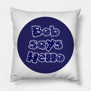 Bob Says Hello Pillow