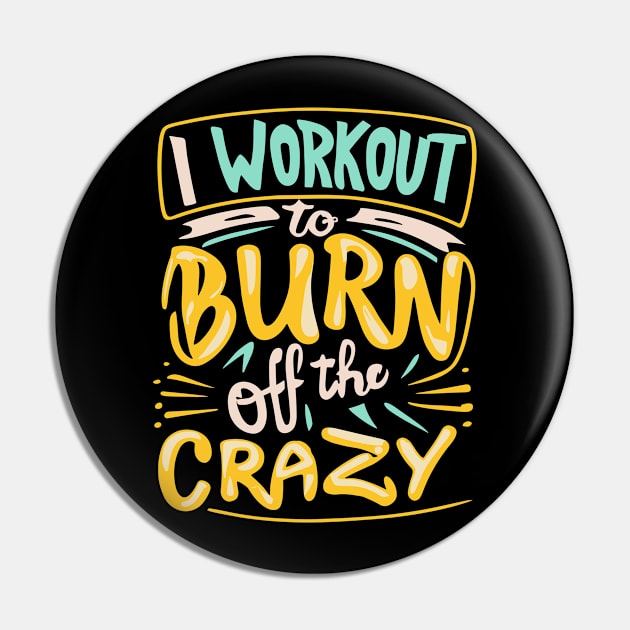 I Workout to burn off the Crazy Gym Fitness Sports Pin by ValareanCie